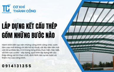 Lắp dựng kết cấu thép gồm những bước nào