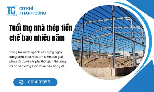 Tuổi thọ nhà thép tiền chế bao nhiêu năm